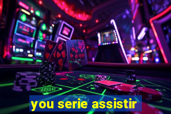 you serie assistir